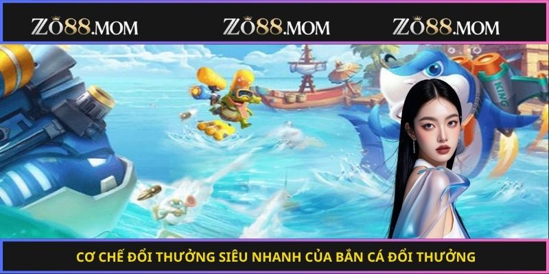 Cơ chế đổi thưởng siêu nhanh của bắn cá đổi thưởng