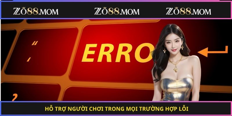 Hỗ trợ người chơi trong mọi trường hợp lỗi