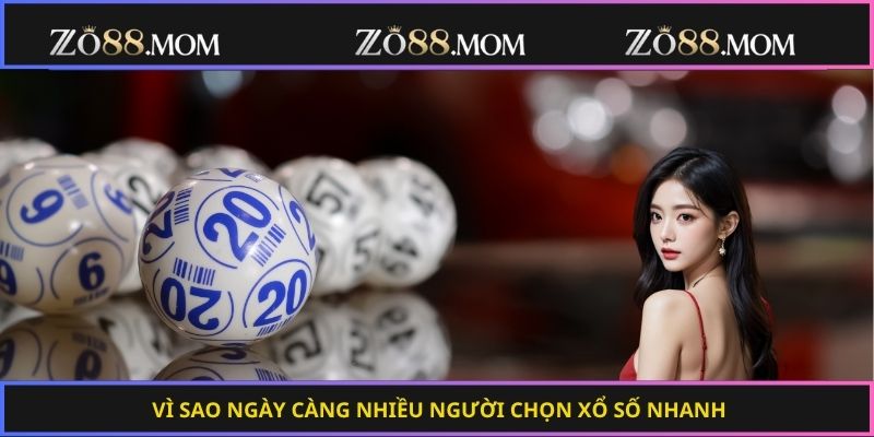 Vì sao ngày càng nhiều người chọn xổ số nhanh